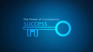 Why consistency is important, consistency is the key to success, consistency is power, consistency is more important than perfection